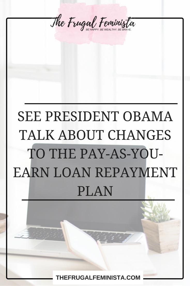 See President Obama Talk About Changes to the Pay-As-You-Earn Loan Repayment Plan
