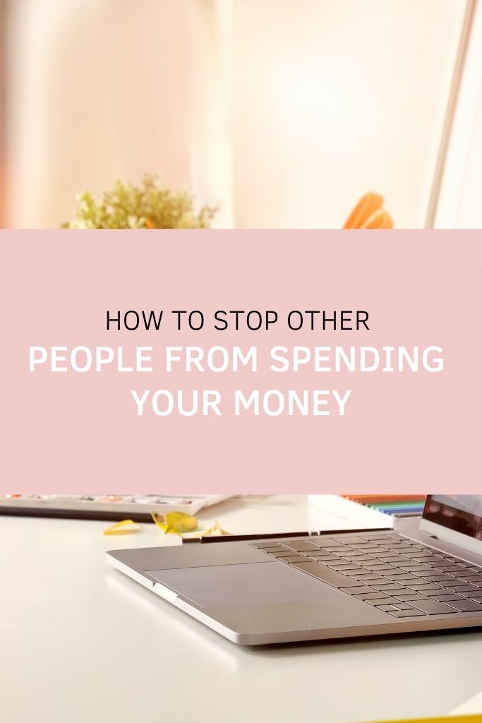 How to Stop Other People From Spending Your Money