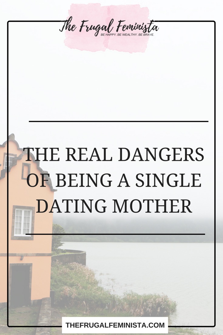 The Real Dangers of Being a Single Dating Mother