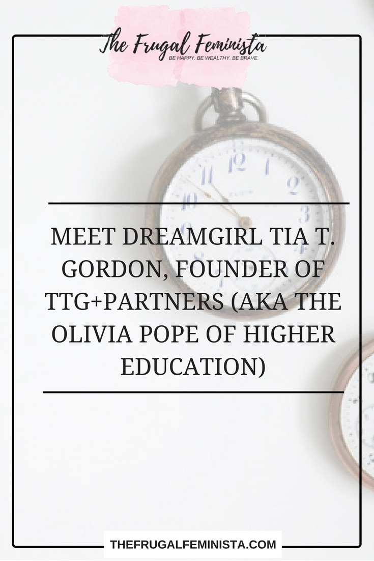 Meet DreamGirl: Tia T. Gordon, Founder of TTG+Partners (aka the Olivia Pope of higher education)