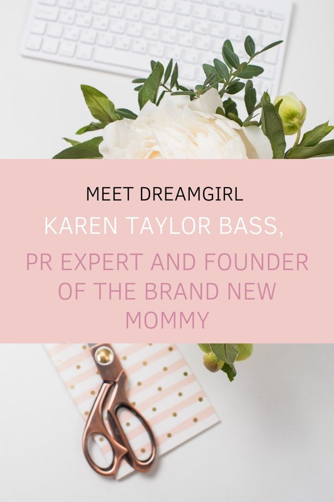 Meet DreamGirl Karen Taylor Bass, PR Expert and Founder of The Brand New Mommy