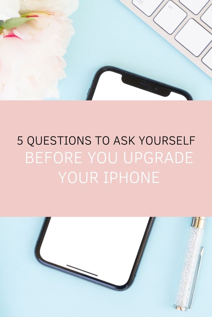 5 Questions to Ask Yourself Before You Upgrade Your iPhone