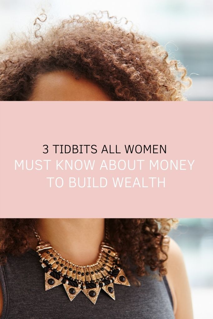 3 Tidbits All Women Must Know About Money to Build Wealth