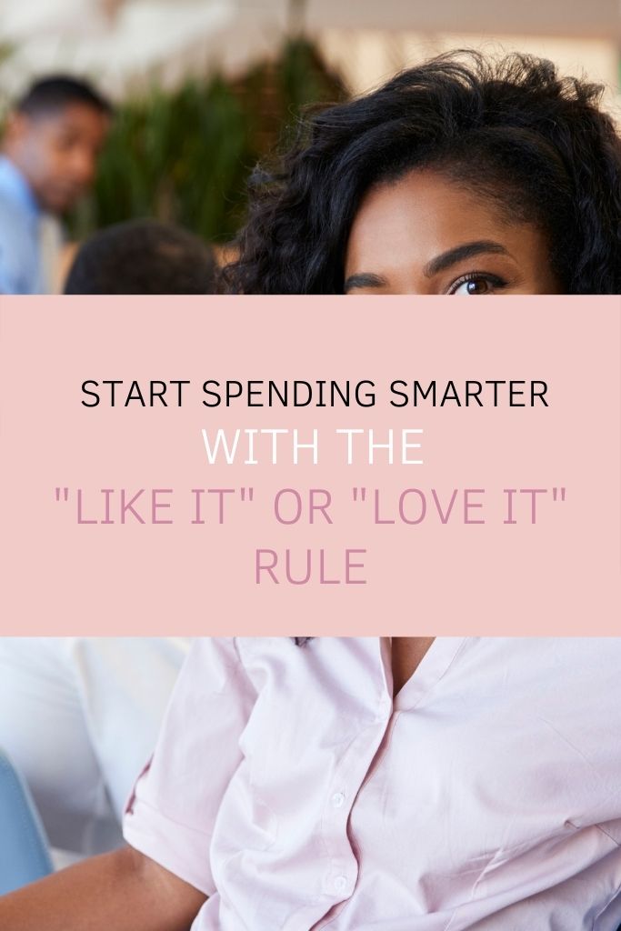 Start Spending Smarter with the “Like It” or “Love It” Rule