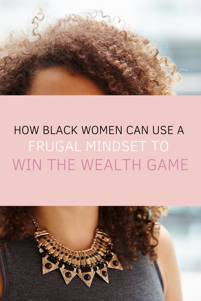 How Black Women Can Use a Frugal Mindset To Win the Wealth Game