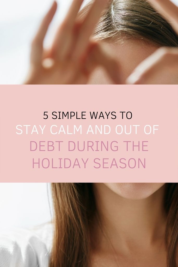 5 Simple Ways to Stay Calm and Out of Debt During the Holiday Season