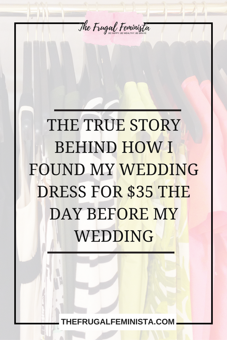 The True Story Behind How I Found My Wedding Dress for 35 the Day