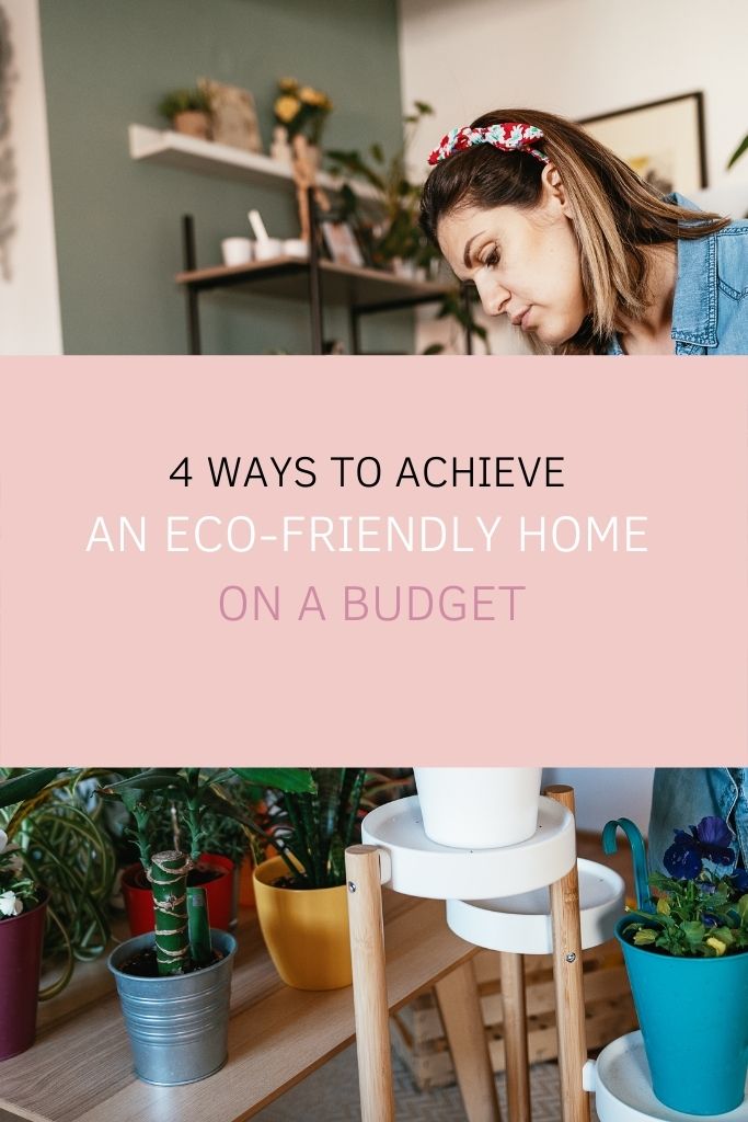 4 Ways to Achieve An Eco-Friendly Home on a Budget