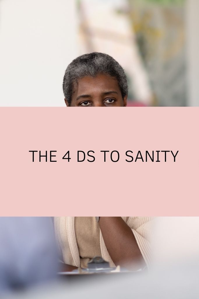 The 4 Ds to Sanity