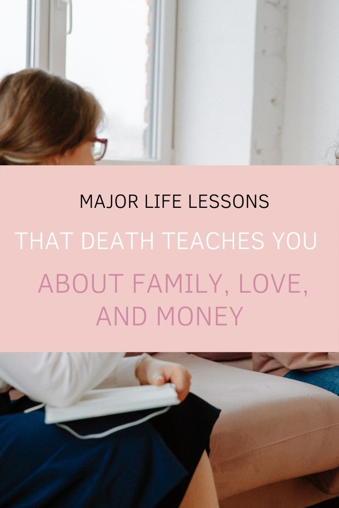 Major Life Lessons That Death Teaches You About Family, Love, and Money