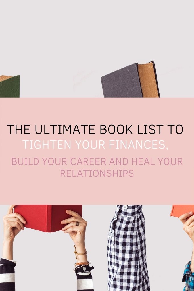 The Ultimate Book List to Tighten Your Finances, Build Your Career and Heal Your Relationships