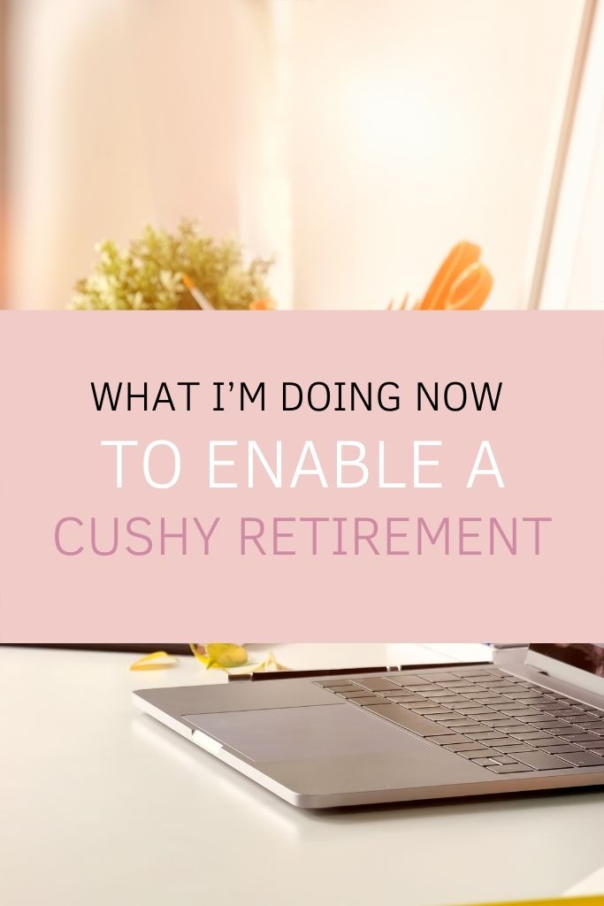 What I’m Doing Now to Ensure a Cushy Retirement