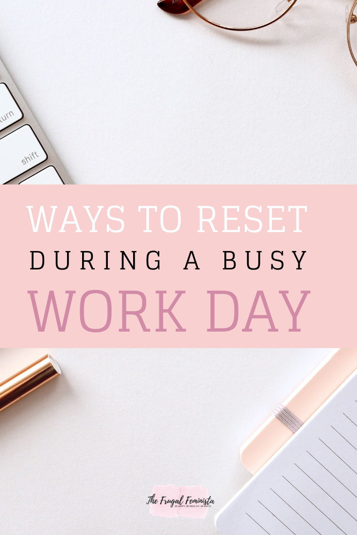 Ways To Reset During A Busy Work Day