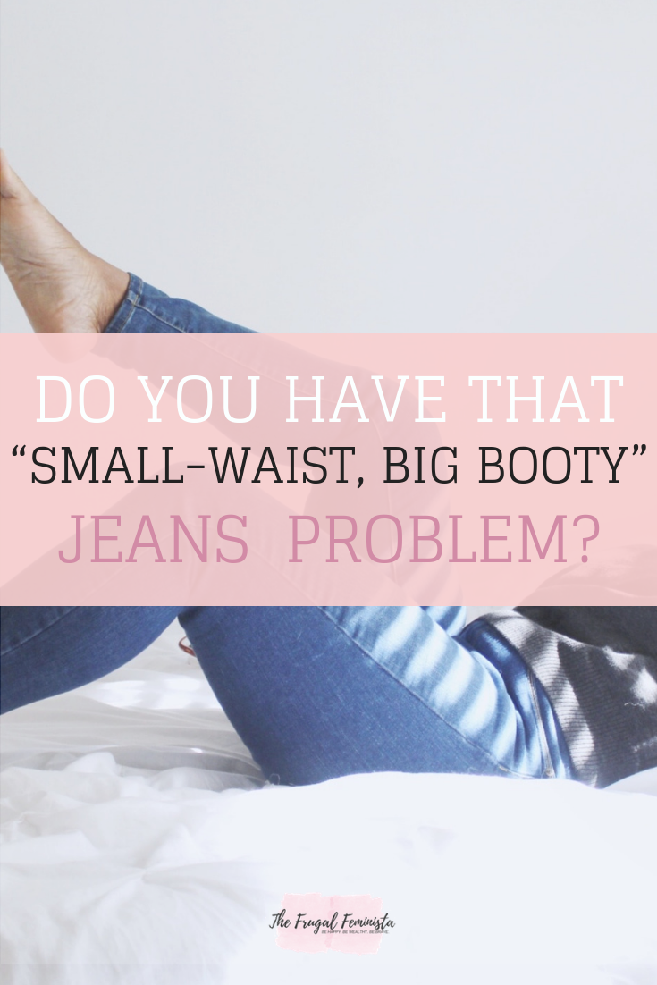 Do You Have that “Small-Waist, Big Booty” Jeans Problem?