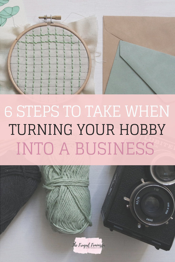 6 Steps to Take When Turning Your Hobby into a Business