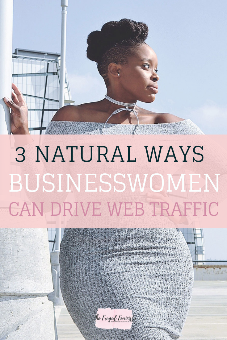 Three Natural Ways Businesswomen Can Drive Web Traffic