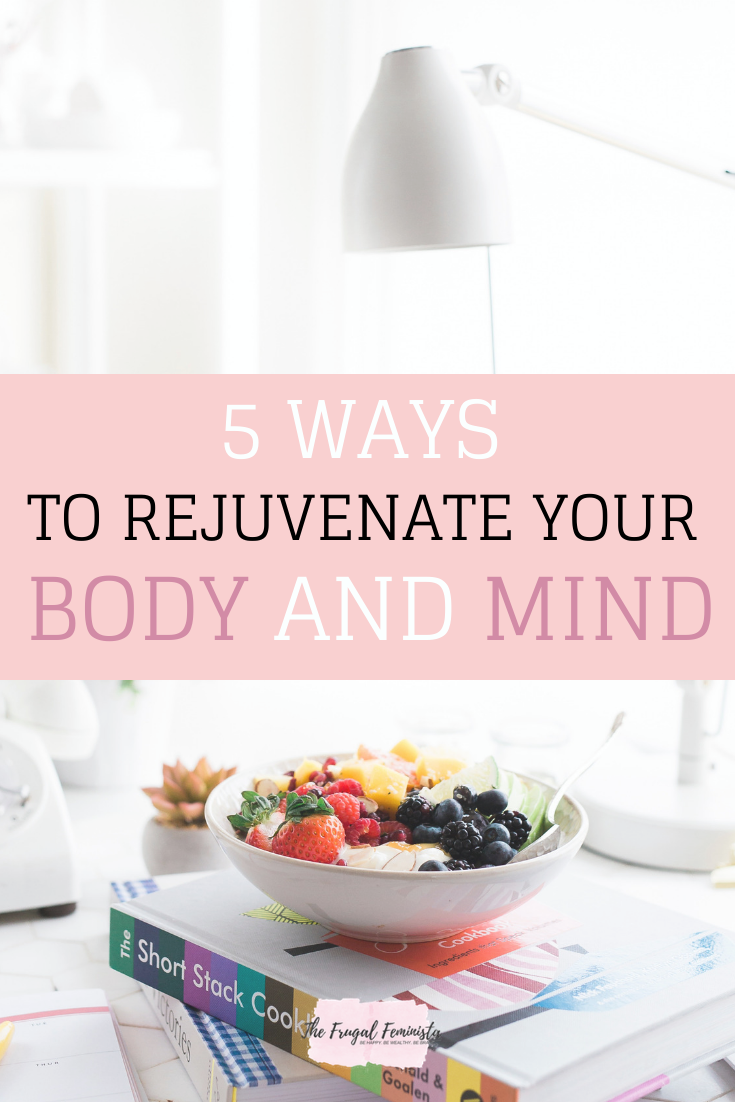 5 Ways To Rejuvenate Your Body and Mind