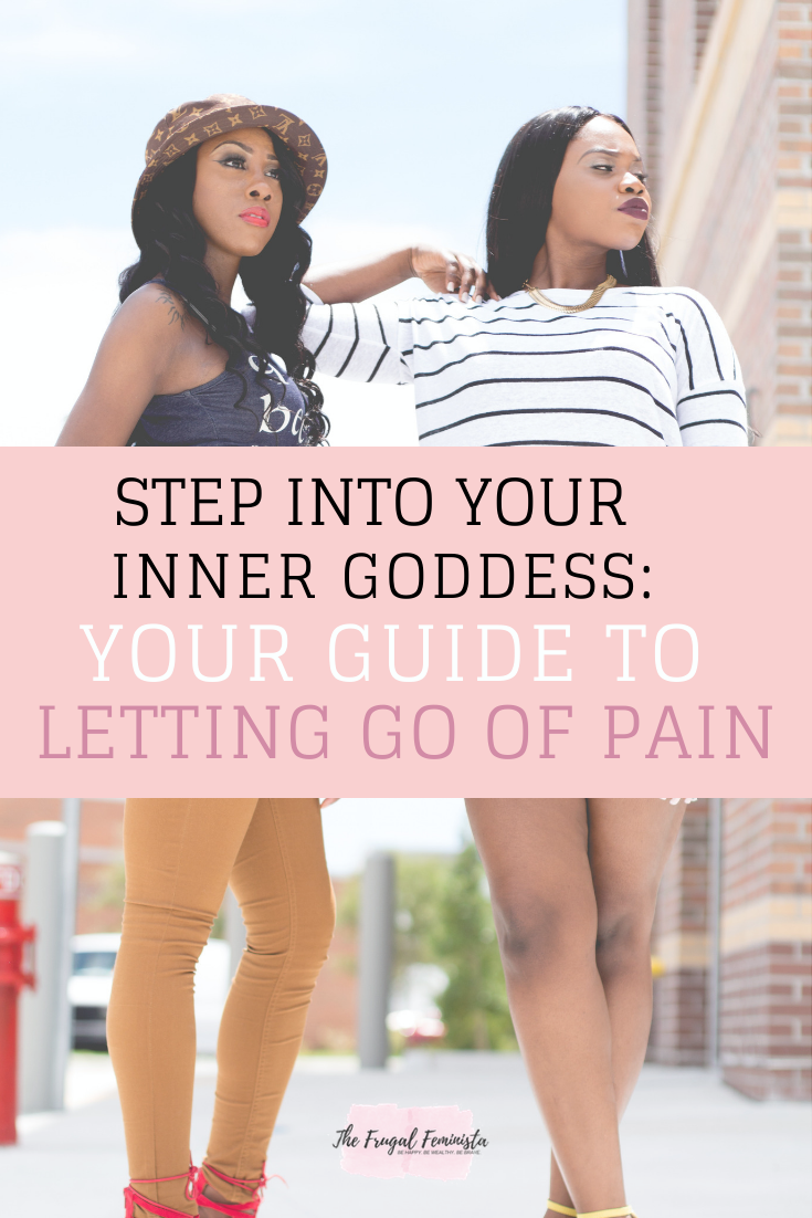 Step Into Your Inner Goddess: Your Guide to Letting Go of Pain