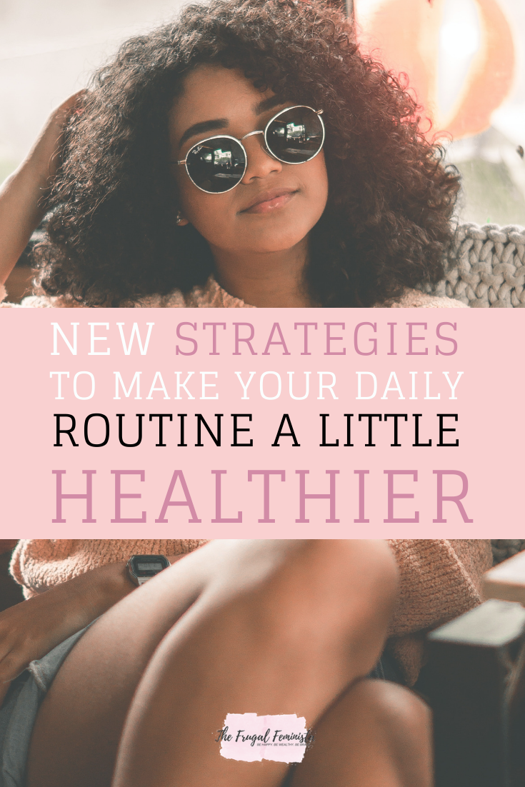 New Strategies To Make Your Daily Routine A Little Healthier
