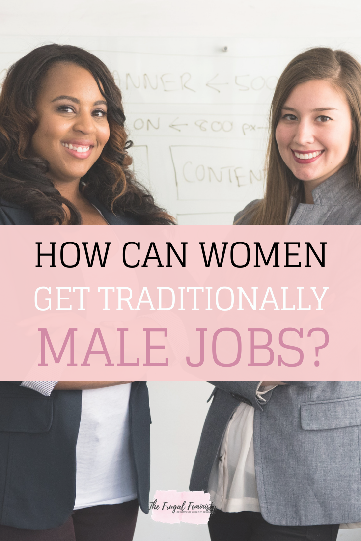 How Can Women Get Into Traditionally Male Jobs?