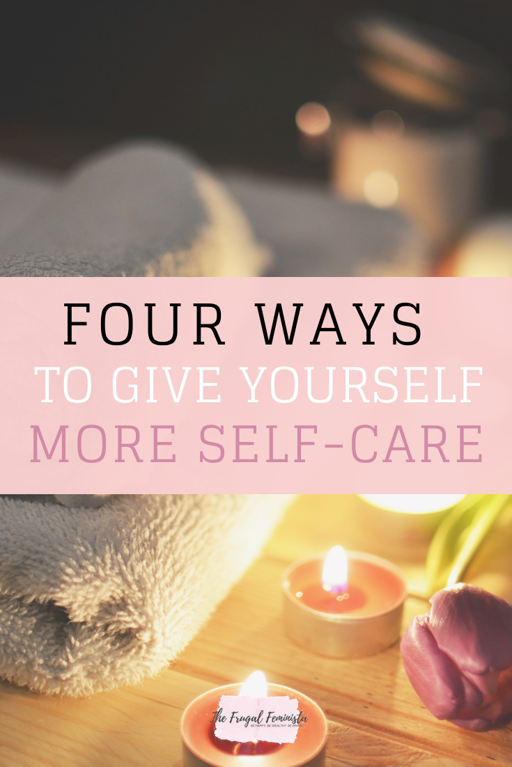 Four Ways To Give Yourself More Self-Care