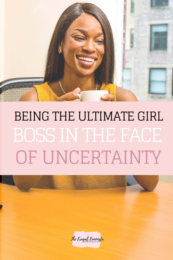 Being The Ultimate Girl Boss In The Face Of Uncertainty