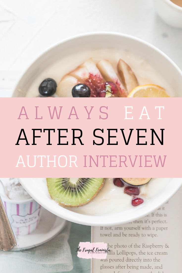 Always Eat After 7 – Author Interview