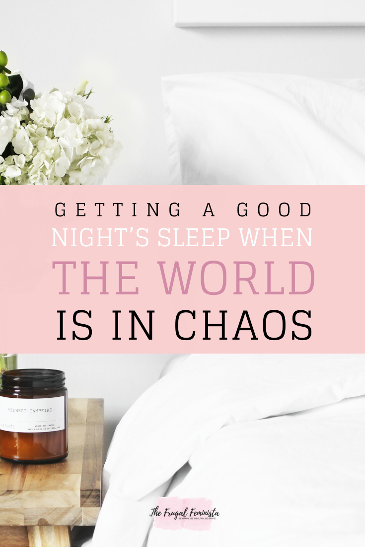 Getting a Good Night’s Sleep When The World is in Chaos