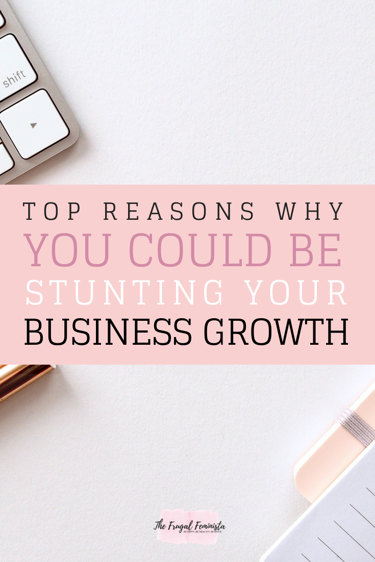 Top Reasons Why You Could be Stunting your Business Growth