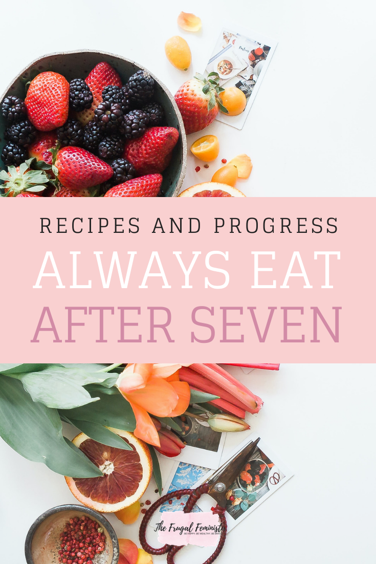 Recipes and Progress Always Eat After 7
