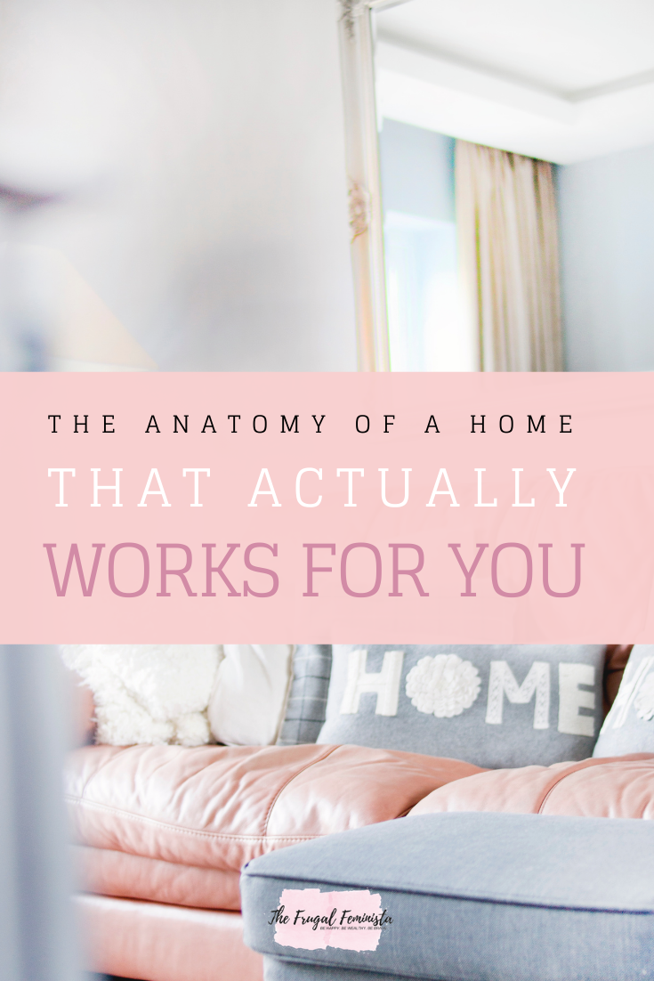 The Anatomy Of A Home That Actually Works For You