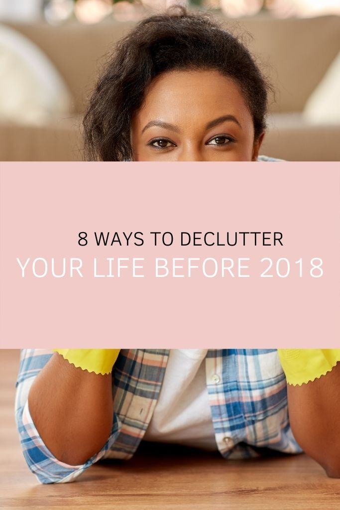 8 Ways to Declutter Your Life Before 2018