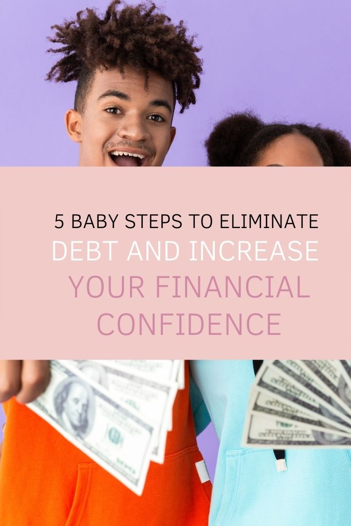 5 Baby Steps to Eliminate Debt and Increase Your Financial Confidence