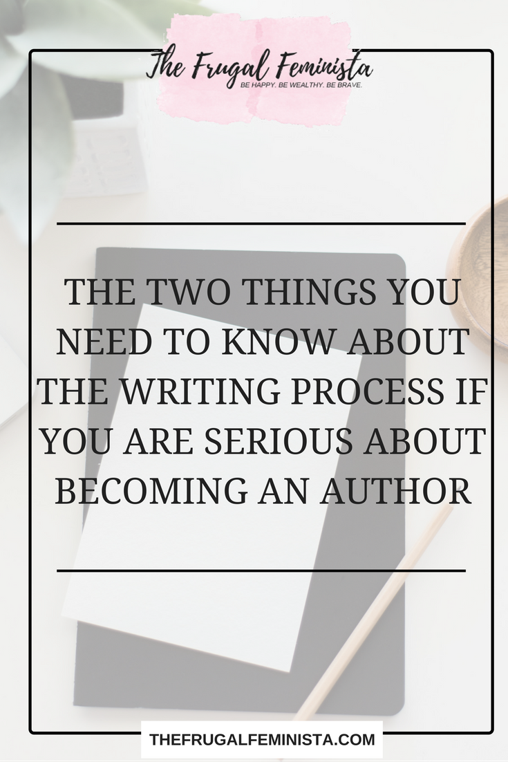 The Two Things You Need to Know About the Writing Process If You Are Serious About Becoming an Author