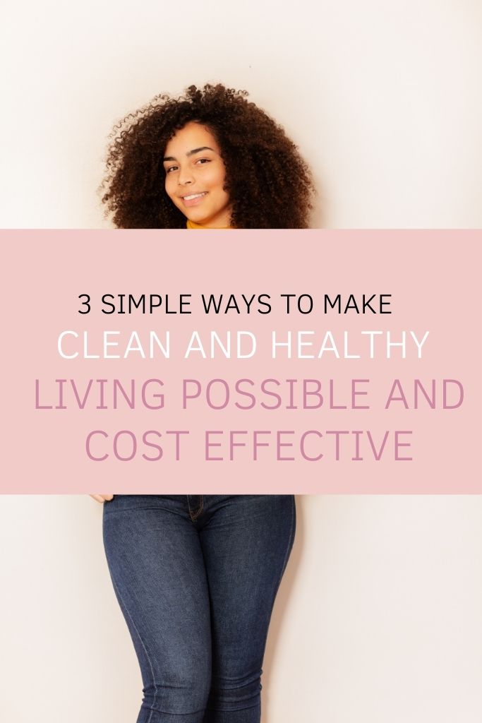 3 Simple Ways To Make Clean and Healthy Living Possible and Cost Effective