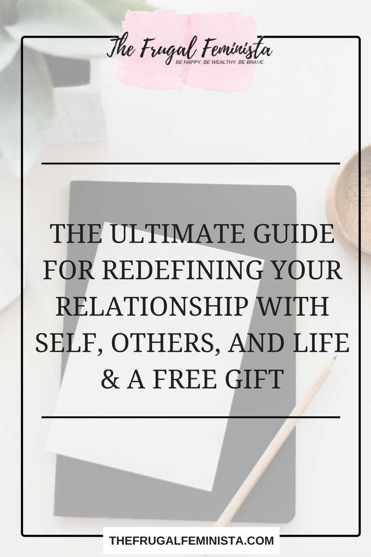 The Ultimate Guide for Redefining Your Relationship with Self, Others, and Life & a Free Gift