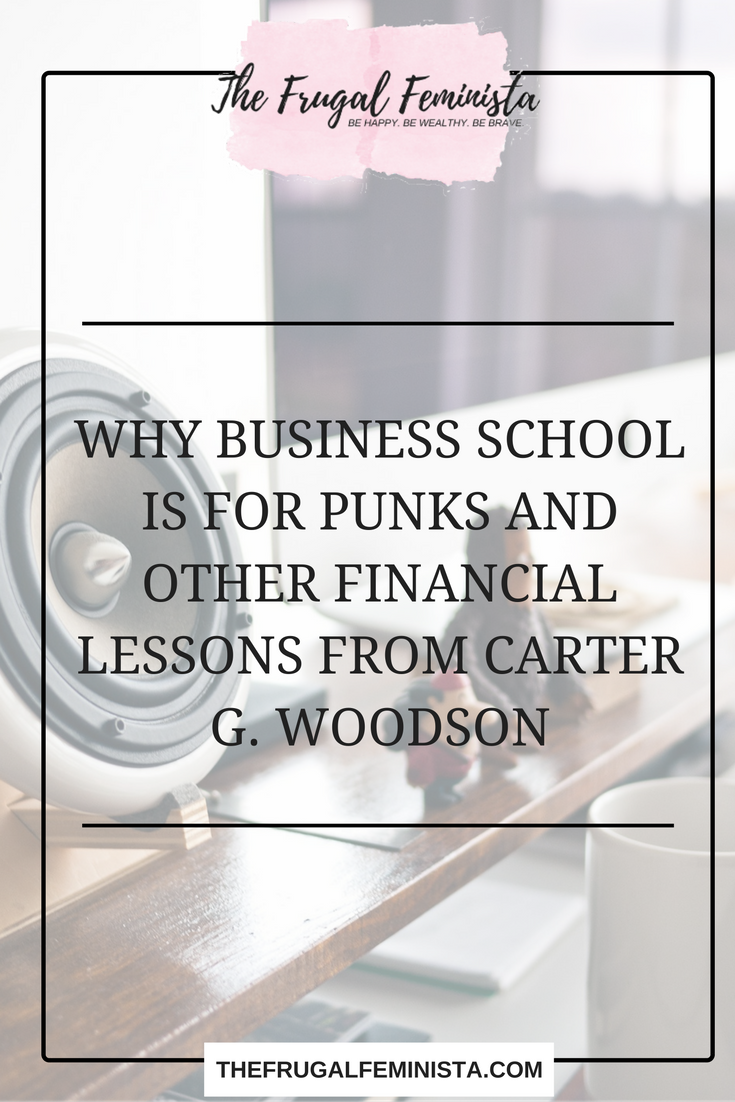 Why Business School Is for Punks and Other Financial Lessons from Carter G. Woodson