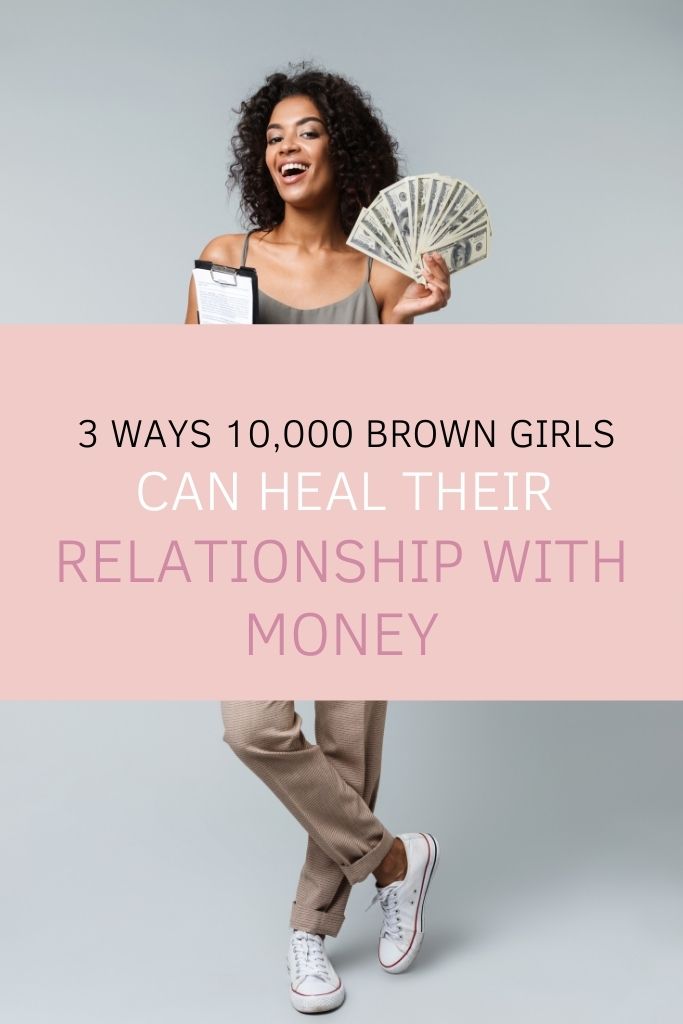 3 Ways 10,000 Brown Girls Can Heal Their Relationship with Money