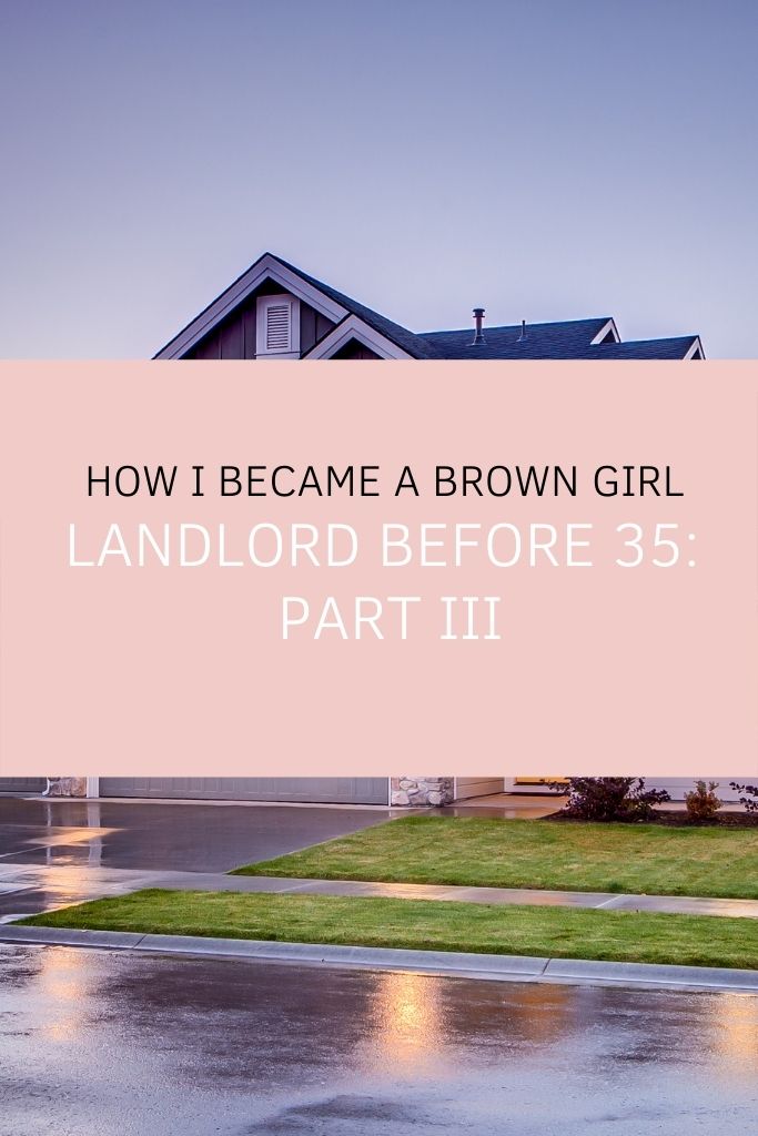 How I Became A Brown Girl Landlord Before 35: Part III