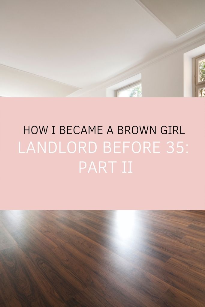 How I Became A Brown Girl Landlord Before 35: Part II