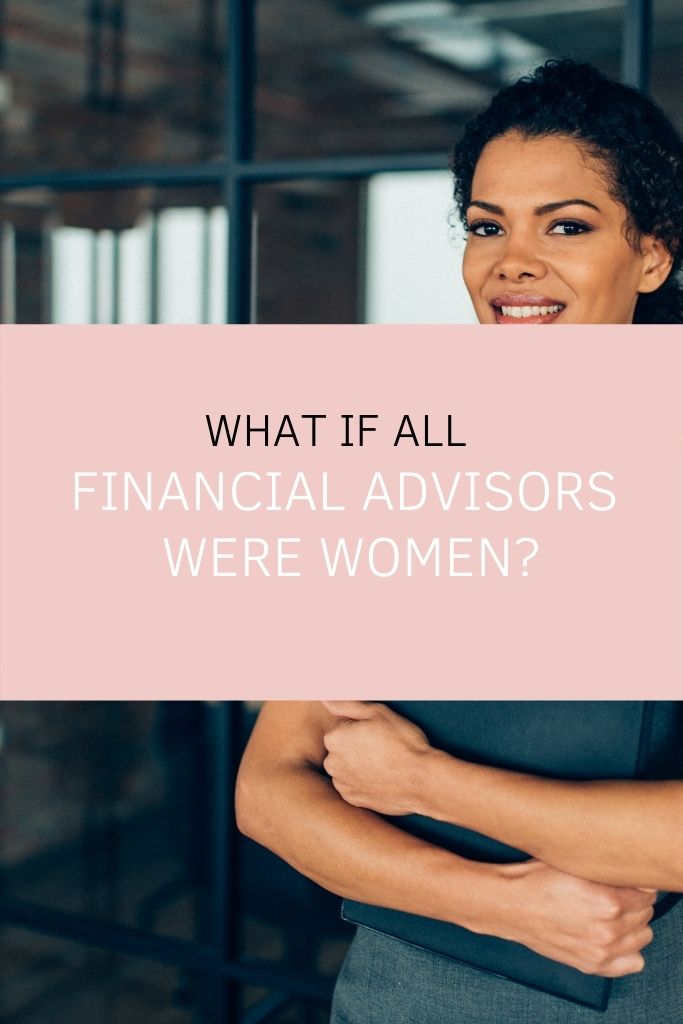 What If All Financial Advisors Were Women?
