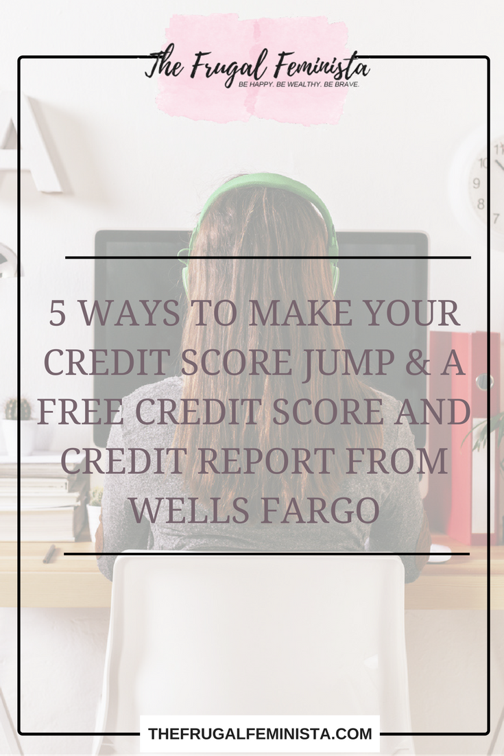 5 Ways To Make Your Credit Score Jump & a Free Credit Score and Credit Report from Wells Fargo