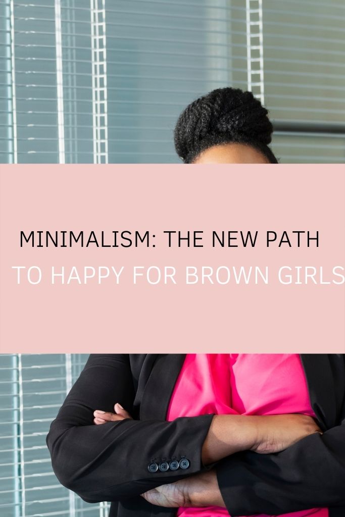 Minimalism: The New Path to Happy for Brown Girls