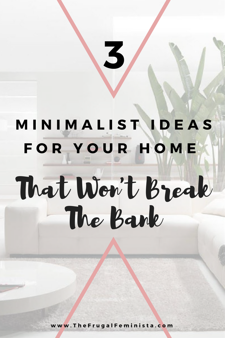 3 Minimalist Ideas for Your Home that Won’t Break the Bank