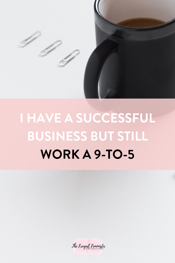 I Have a Successful Business but Still Work a 9-to-5