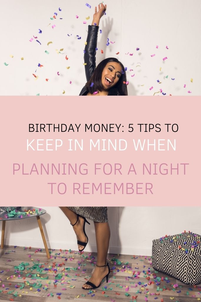 Birthday Money: 5 Tips To Keep In Mind When Planning For a Night to Remember