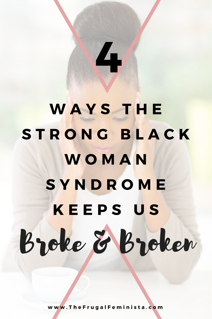 4 Ways the Strong Black Woman Syndrome Keeps Us Broke and Broken