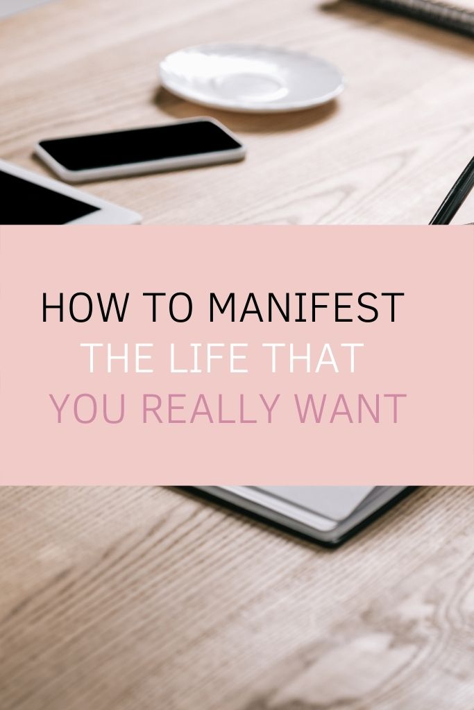 How to Manifest the Life that You Really Want