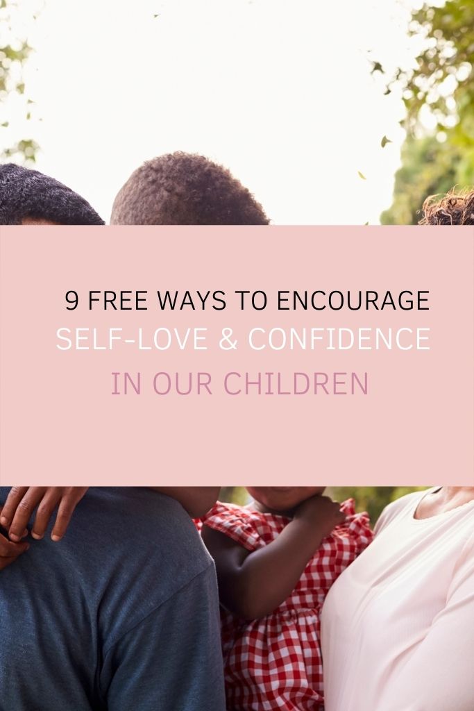 9 Free Ways to Encourage Self-love & Confidence in Our Children