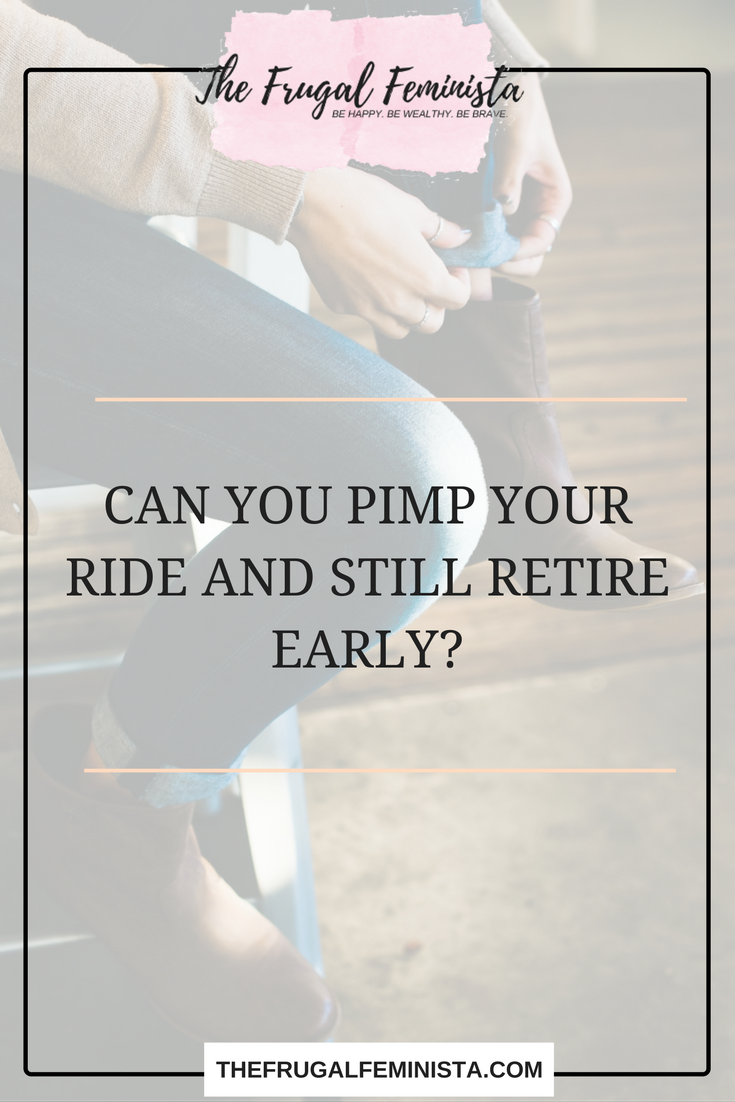 Can You Pimp Your Ride and Still Retire Early?